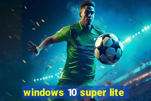 windows 10 super lite